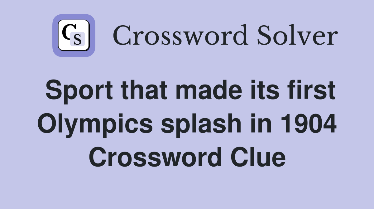 Sport that made its first Olympics splash in 1904 Crossword Clue